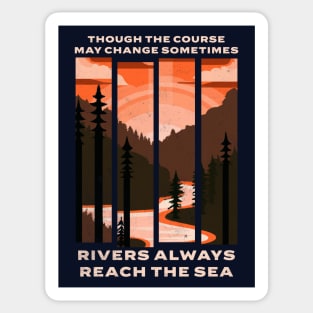 Though the course may change sometimes, rivers always reach the sea Sticker